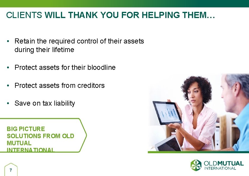 CLIENTS WILL THANK YOU FOR HELPING THEM… • Retain the required control of their