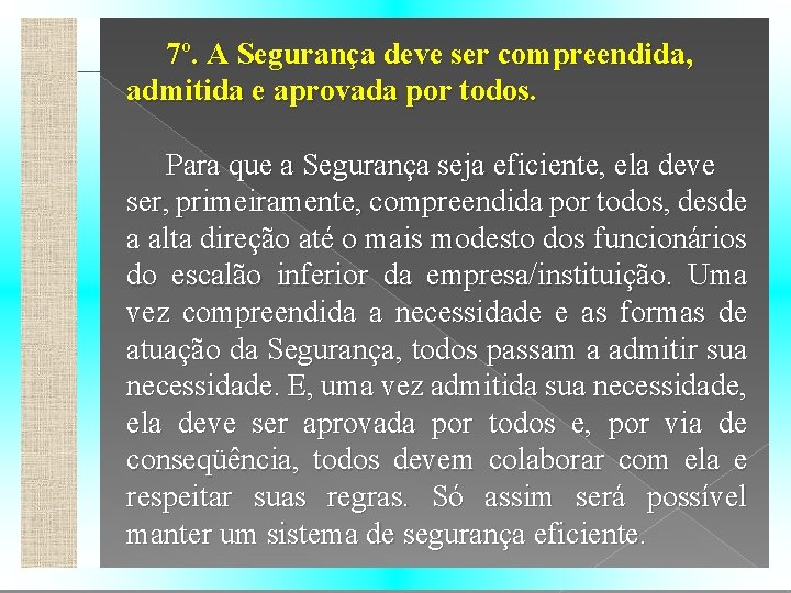 7º. A Segurança deve ser compreendida, admitida e aprovada por todos. Para que a