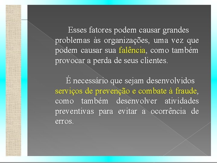 Esses fatores podem causar grandes problemas às organizações, uma vez que podem causar sua