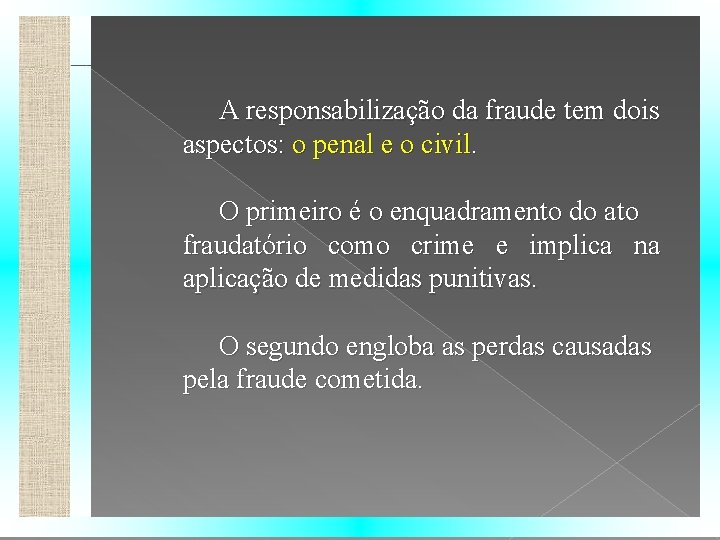 A responsabilização da fraude tem dois aspectos: o penal e o civil. O primeiro