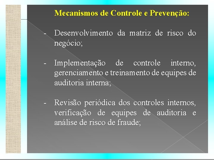 Mecanismos de Controle e Prevenção: - Desenvolvimento da matriz de risco do negócio; -