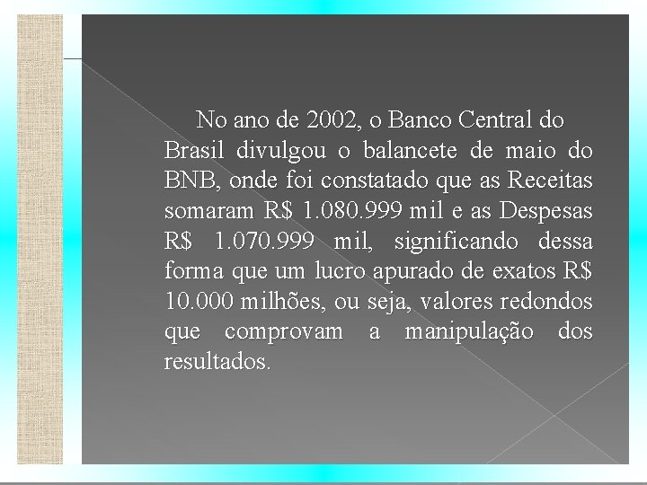 No ano de 2002, o Banco Central do Brasil divulgou o balancete de maio