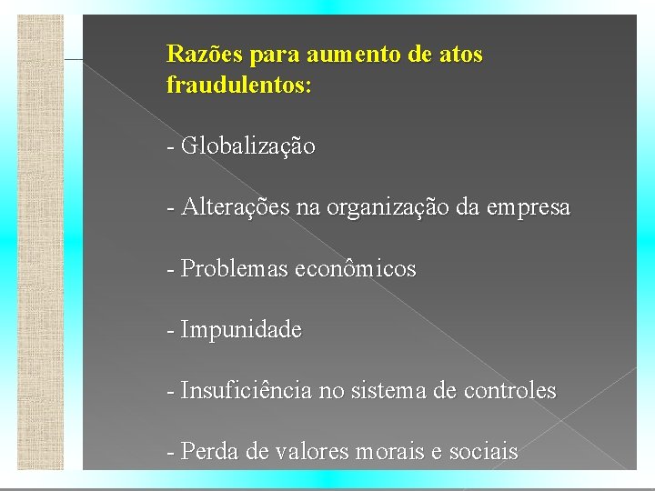 Razões para aumento de atos fraudulentos: - Globalização - Alterações na organização da empresa