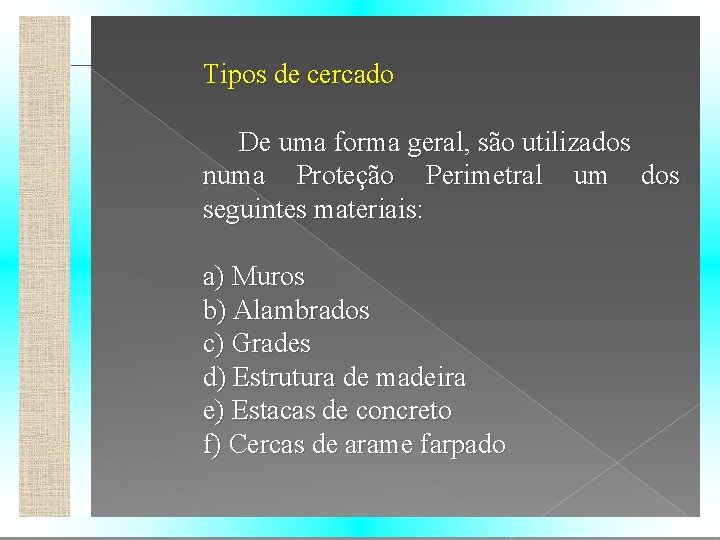 Tipos de cercado De uma forma geral, são utilizados numa Proteção Perimetral um dos