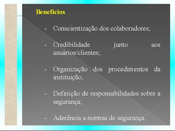 Benefícios - Conscientização dos colaboradores; - Credibilidade usuários/clientes; junto aos - Organização dos procedimentos
