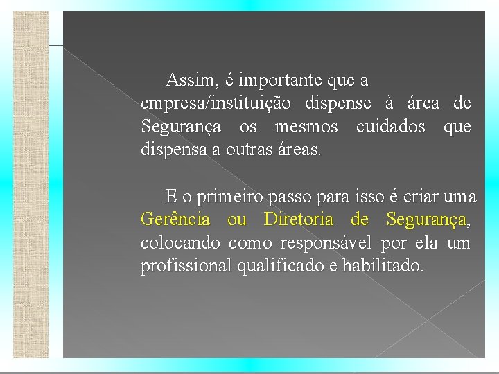 Assim, é importante que a empresa/instituição dispense à área de Segurança os mesmos cuidados