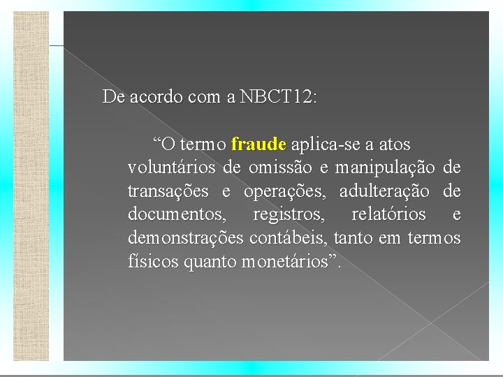 De acordo com a NBCT 12: “O termo fraude aplica-se a atos voluntários de