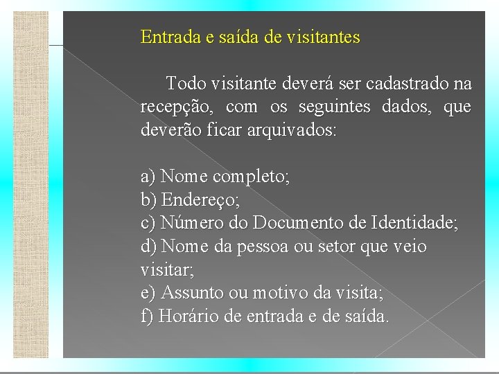 Entrada e saída de visitantes Todo visitante deverá ser cadastrado na recepção, com os