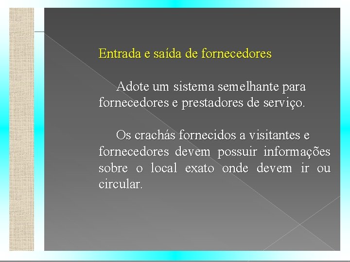 Entrada e saída de fornecedores Adote um sistema semelhante para fornecedores e prestadores de