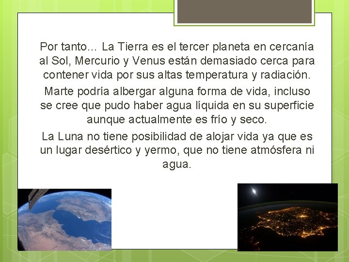 Por tanto… La Tierra es el tercer planeta en cercanía al Sol, Mercurio y
