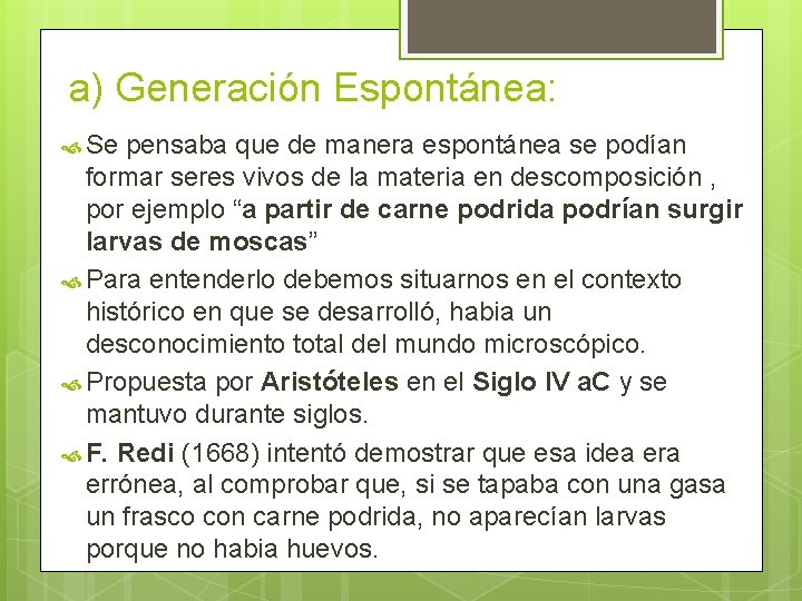 a) Generación Espontánea: Se pensaba que de manera espontánea se podían formar seres vivos