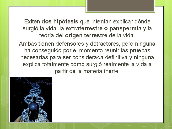 Exiten dos hipótesis que intentan explicar dónde surgió la vida: la extraterrestre o panspermia