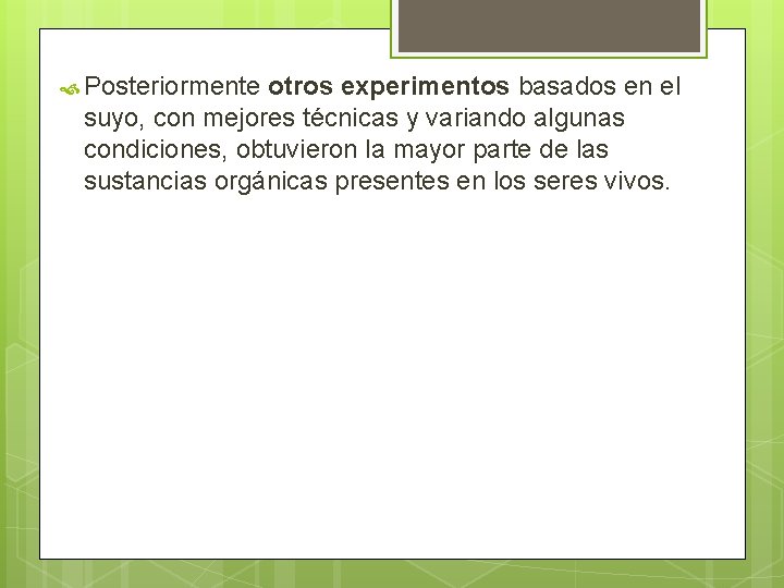  Posteriormente otros experimentos basados en el suyo, con mejores técnicas y variando algunas