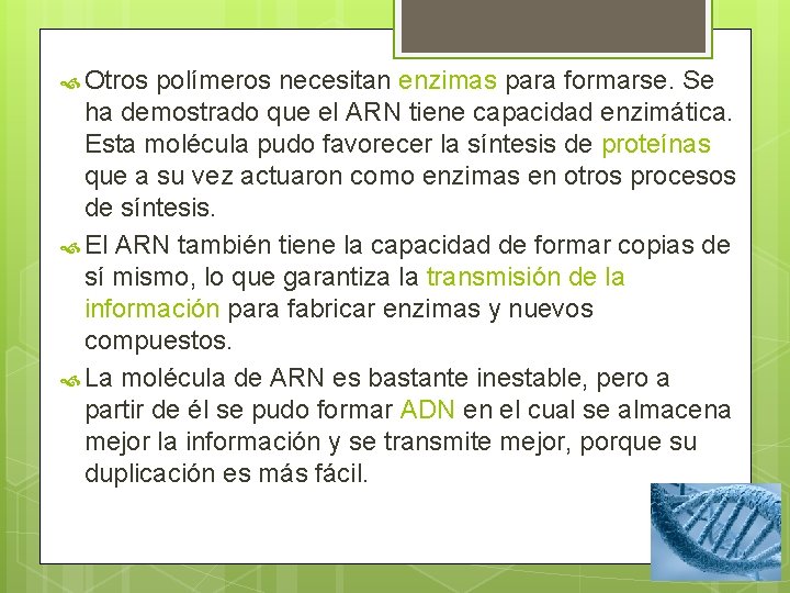  Otros polímeros necesitan enzimas para formarse. Se ha demostrado que el ARN tiene