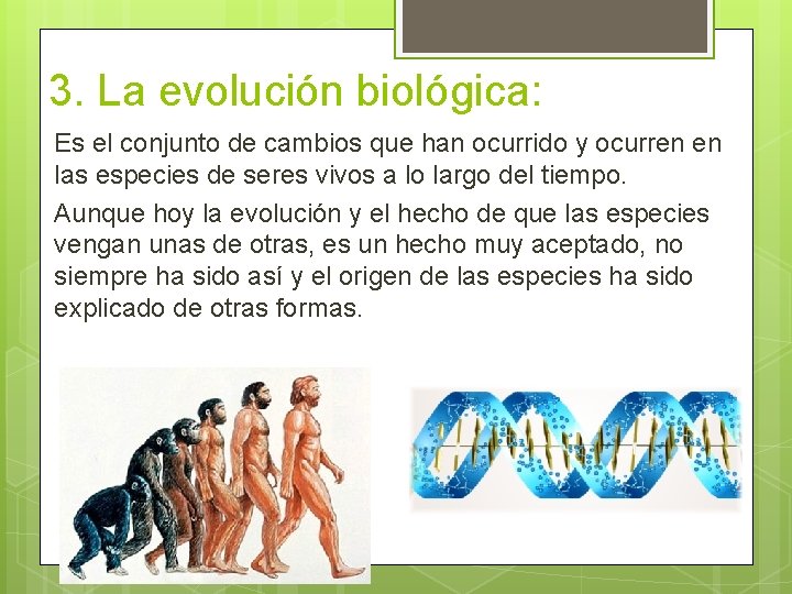 3. La evolución biológica: Es el conjunto de cambios que han ocurrido y ocurren