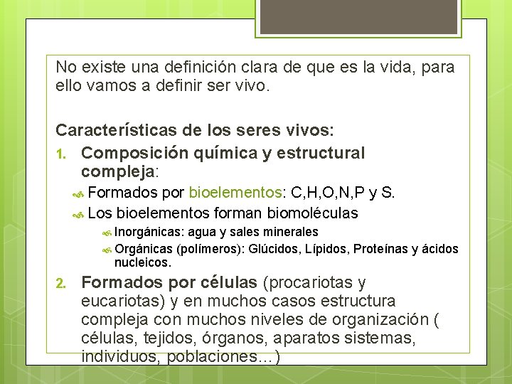 No existe una definición clara de que es la vida, para ello vamos a