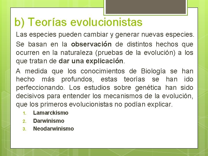 b) Teorías evolucionistas Las especies pueden cambiar y generar nuevas especies. Se basan en