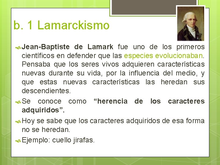 b. 1 Lamarckismo Jean-Baptiste de Lamark fue uno de los primeros científicos en defender