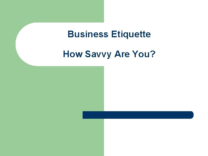 Business Etiquette How Savvy Are You? 