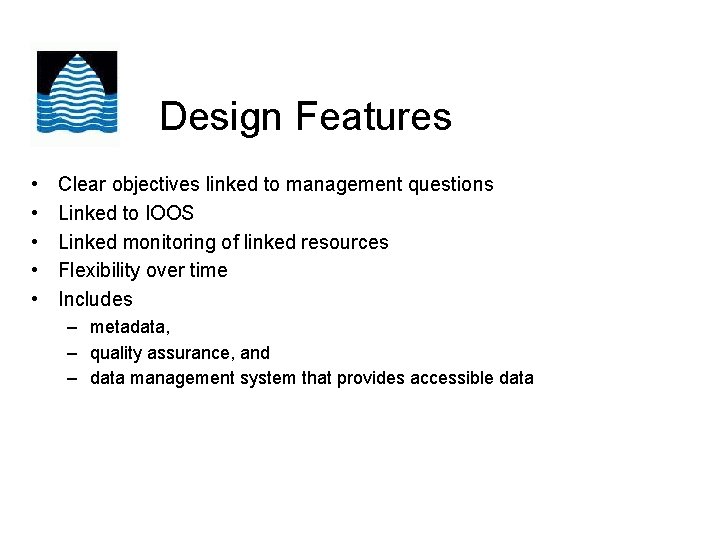 Design Features • • • Clear objectives linked to management questions Linked to IOOS