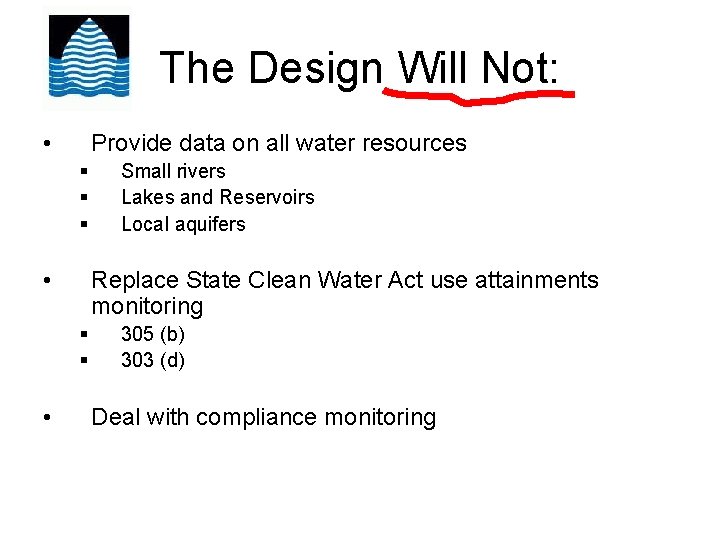 The Design Will Not: • Provide data on all water resources § § §