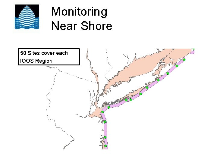 Monitoring Near Shore 50 Sites cover each IOOS Region 