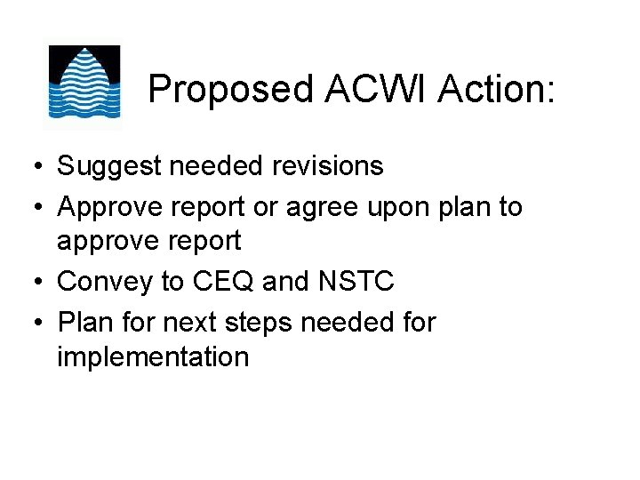 Proposed ACWI Action: • Suggest needed revisions • Approve report or agree upon plan