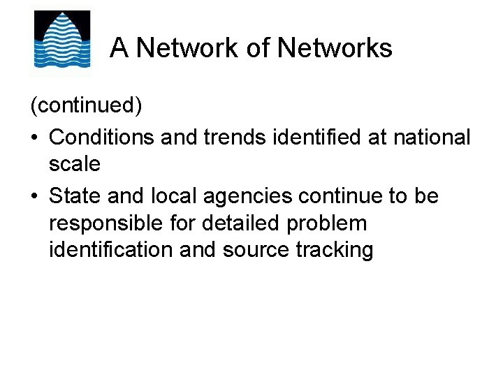 A Network of Networks (continued) • Conditions and trends identified at national scale •