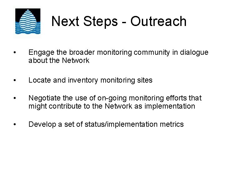 Next Steps - Outreach • Engage the broader monitoring community in dialogue about the