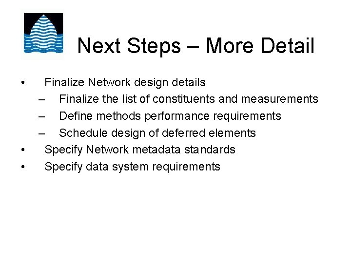 Next Steps – More Detail • • • Finalize Network design details – Finalize