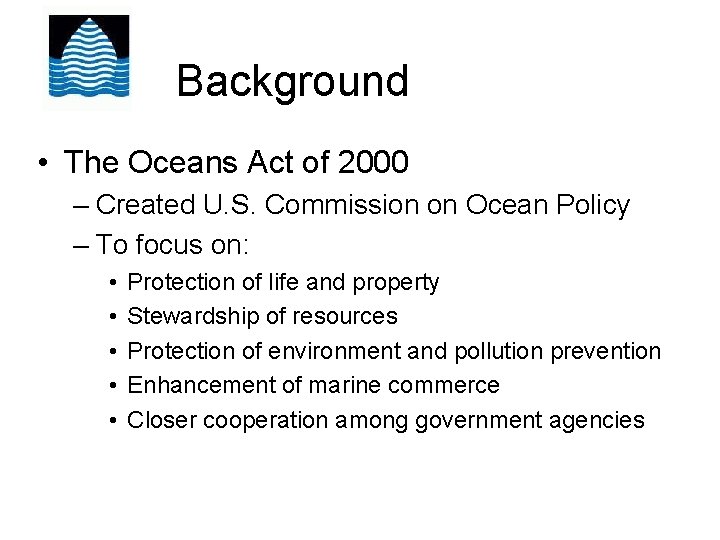 Background • The Oceans Act of 2000 – Created U. S. Commission on Ocean