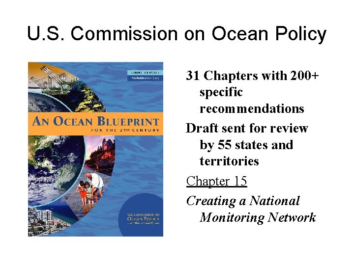 U. S. Commission on Ocean Policy 31 Chapters with 200+ specific recommendations Draft sent
