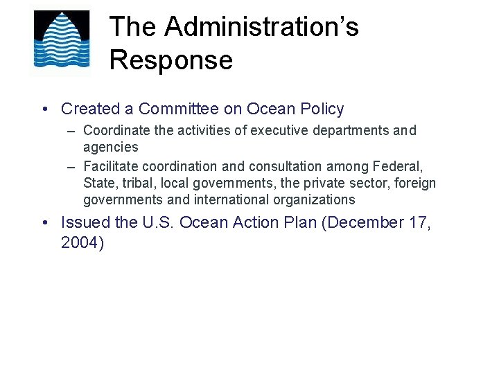 The Administration’s Response • Created a Committee on Ocean Policy – Coordinate the activities