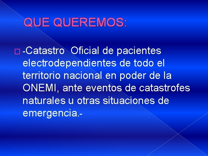 QUE QUEREMOS: � -Catastro Oficial de pacientes electrodependientes de todo el territorio nacional en