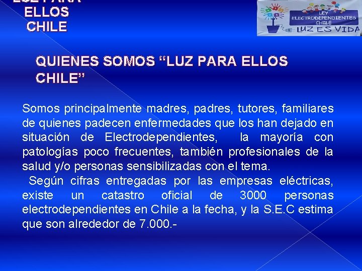 LUZ PARA ELLOS CHILE QUIENES SOMOS “LUZ PARA ELLOS CHILE” Somos principalmente madres, padres,