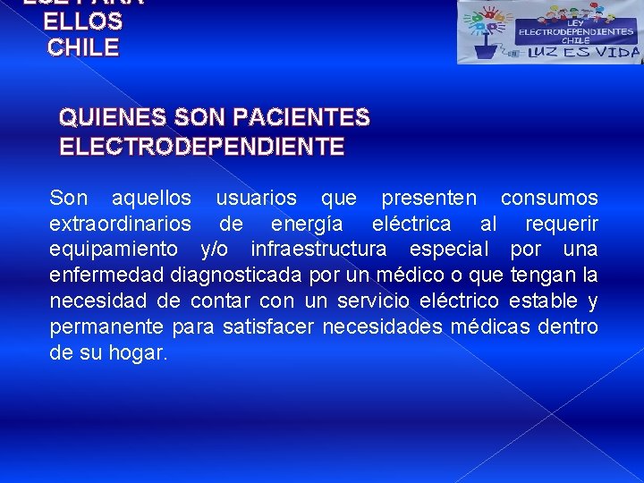 LUZ PARA ELLOS CHILE QUIENES SON PACIENTES ELECTRODEPENDIENTE Son aquellos usuarios que presenten consumos