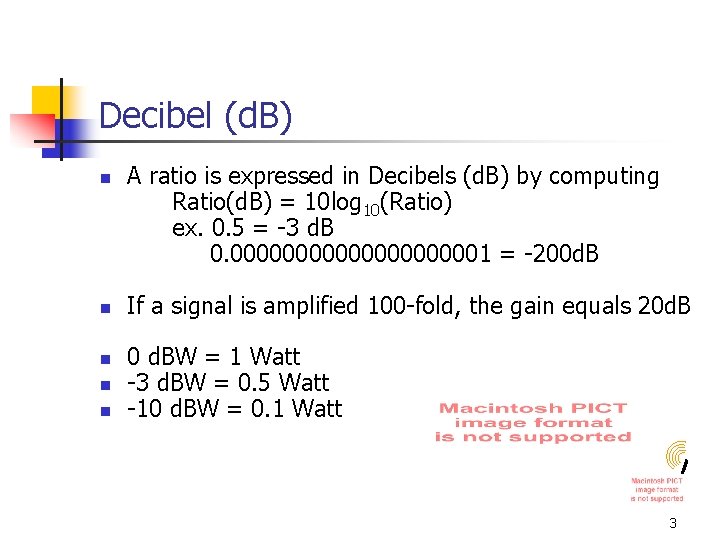 Decibel (d. B) n n n A ratio is expressed in Decibels (d. B)