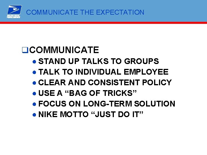 COMMUNICATE THE EXPECTATION q COMMUNICATE ● STAND UP TALKS TO GROUPS ● TALK TO