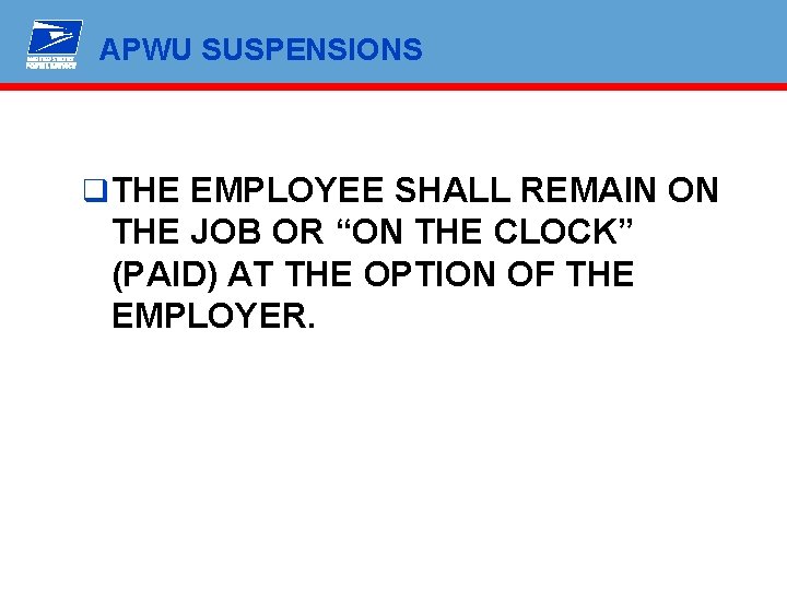 APWU SUSPENSIONS q THE EMPLOYEE SHALL REMAIN ON THE JOB OR “ON THE CLOCK”