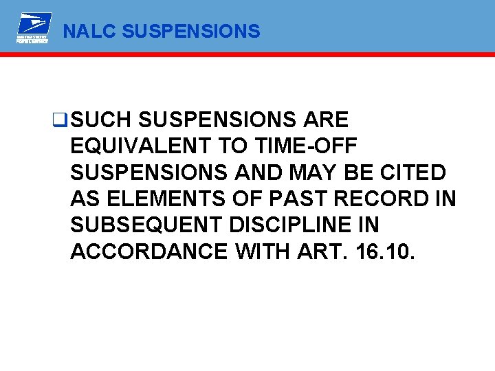 NALC SUSPENSIONS q SUCH SUSPENSIONS ARE EQUIVALENT TO TIME-OFF SUSPENSIONS AND MAY BE CITED