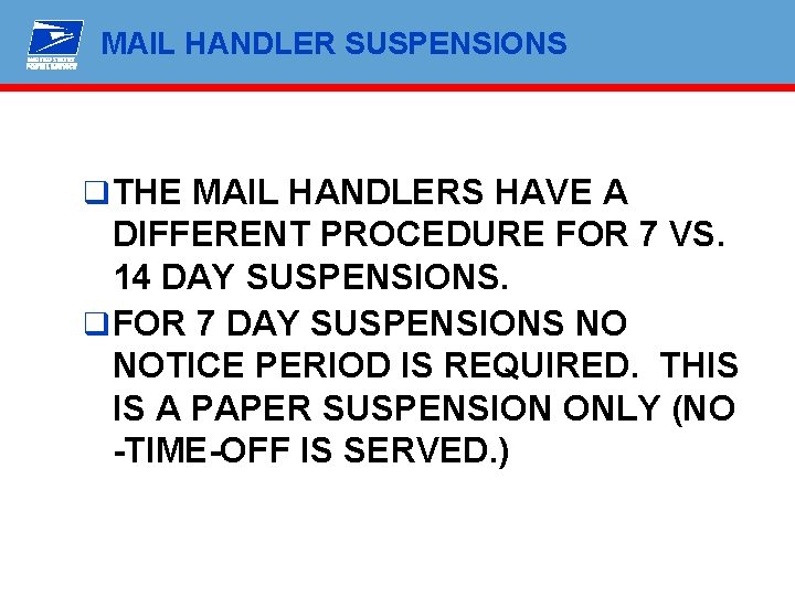 MAIL HANDLER SUSPENSIONS q THE MAIL HANDLERS HAVE A DIFFERENT PROCEDURE FOR 7 VS.