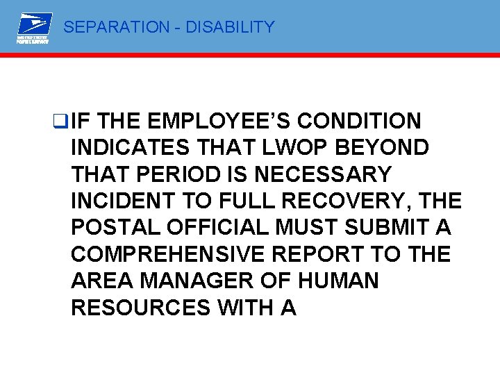 SEPARATION - DISABILITY q IF THE EMPLOYEE’S CONDITION INDICATES THAT LWOP BEYOND THAT PERIOD