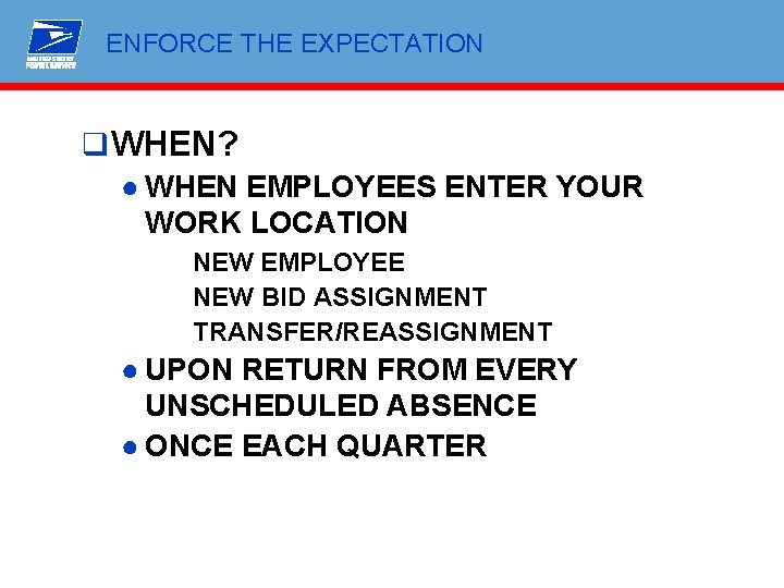 ENFORCE THE EXPECTATION q WHEN? ● WHEN EMPLOYEES ENTER YOUR WORK LOCATION NEW EMPLOYEE