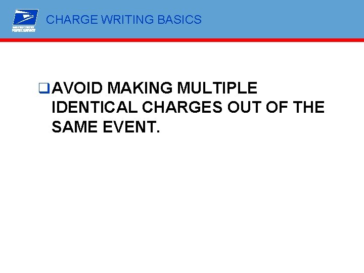 CHARGE WRITING BASICS q AVOID MAKING MULTIPLE IDENTICAL CHARGES OUT OF THE SAME EVENT.