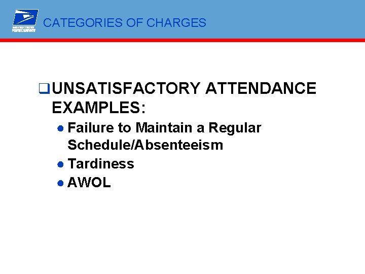 CATEGORIES OF CHARGES q UNSATISFACTORY ATTENDANCE EXAMPLES: ● Failure to Maintain a Regular Schedule/Absenteeism