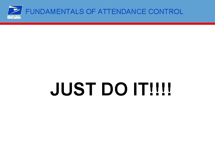 FUNDAMENTALS OF ATTENDANCE CONTROL JUST DO IT!!!! 