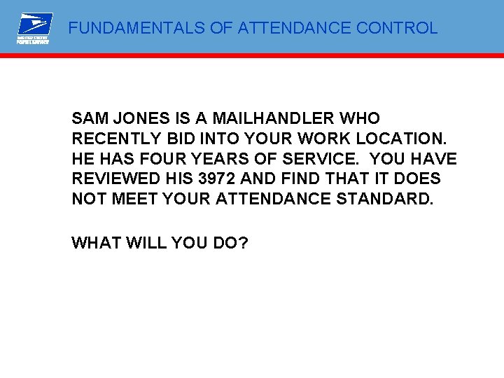 FUNDAMENTALS OF ATTENDANCE CONTROL SAM JONES IS A MAILHANDLER WHO RECENTLY BID INTO YOUR