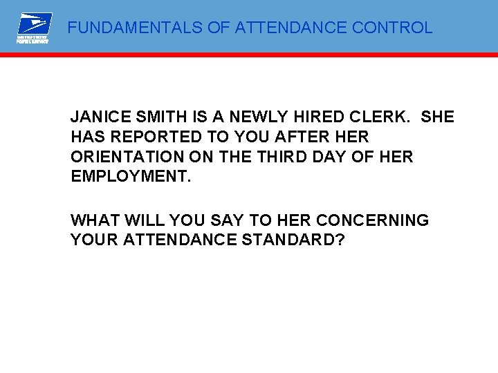 FUNDAMENTALS OF ATTENDANCE CONTROL JANICE SMITH IS A NEWLY HIRED CLERK. SHE HAS REPORTED