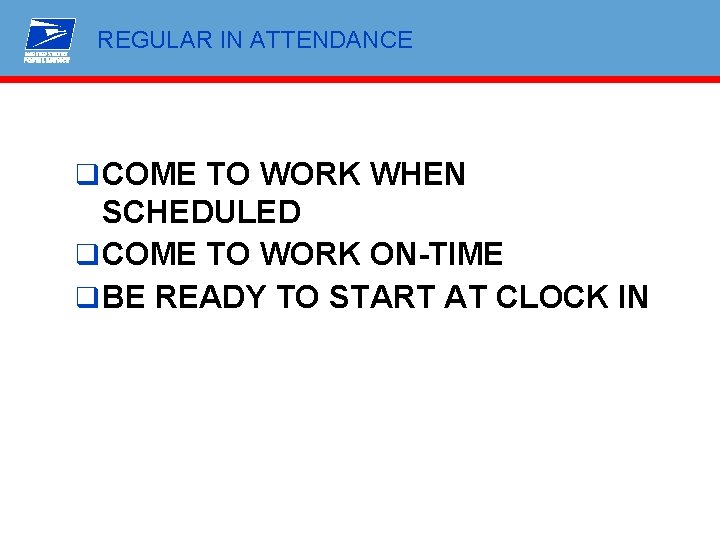 REGULAR IN ATTENDANCE q COME TO WORK WHEN SCHEDULED q COME TO WORK ON-TIME