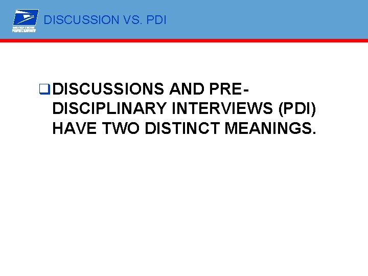 DISCUSSION VS. PDI q DISCUSSIONS AND PRE- DISCIPLINARY INTERVIEWS (PDI) HAVE TWO DISTINCT MEANINGS.